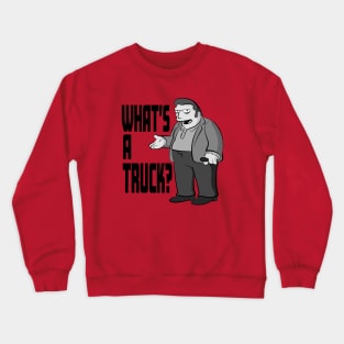 What's a Truck? Crewneck Sweatshirt